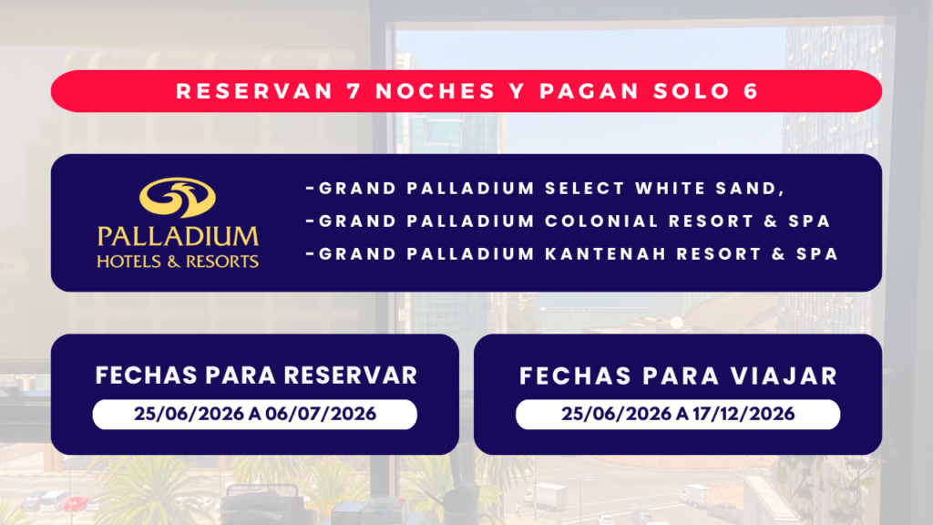 PROMOCIÓN 7x6 en 7x6 Grand Palladium de Riviera Maya